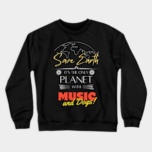 Save Earth, It's the Only Planet with Music and Dogs Shirt for Musicians Crewneck Sweatshirt